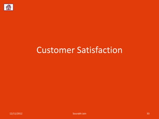 Customer Satisfaction




12/11/2012           Sourabh Jain    33
 