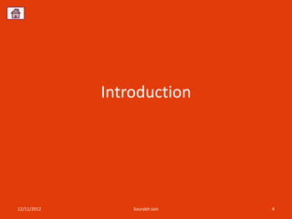Introduction




12/11/2012       Sourabh Jain   4
 