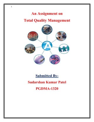 1

An Assignment on
Total Quality Management

Submitted BySudarshan Kumar Patel
PGDMA-1320

 