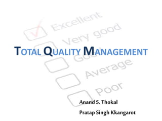 AnandS. Thokal
Pratap SinghKkangarot
TOTAL QUALITY MANAGEMENT
 