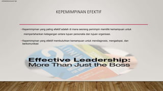 • Kepemimpinan yang paling efektif adalah di mana seorang pemimpin memiliki kemampuan untuk
mempertahankan ketegangan anta...