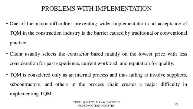 total quality management in construction Management system other than iso 9001: 2008 quality management system certificate questions 9 and 10 were asked to identify the potential benefits that can be derived from implementing tqm and barriers to the extensive implementation of tqm in the construction. total quality management in construction Management system other than iso 9001: 2008 quality management system certificate questions 9 and 10 were asked to identify the potential benefits that can be derived from implementing tqm and barriers to the extensive implementation of tqm in the construction.