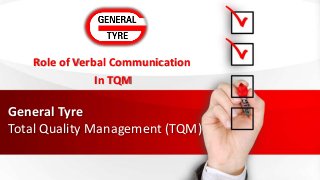 General Tyre
Total Quality Management (TQM)
Role of Verbal Communication
In TQM
 