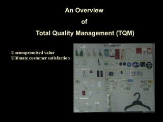 An Overview
of
Total Quality Management (TQM)
Uncompromised value
Ultimate customer satisfaction
 