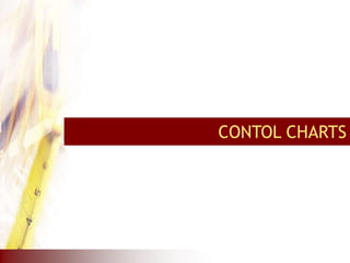 CONTOL CHARTS
 