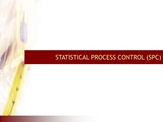 STATISTICAL PROCESS CONTROL (SPC)
 