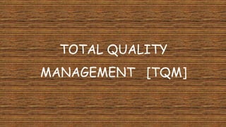TOTAL QUALITY
MANAGEMENT [TQM]
 