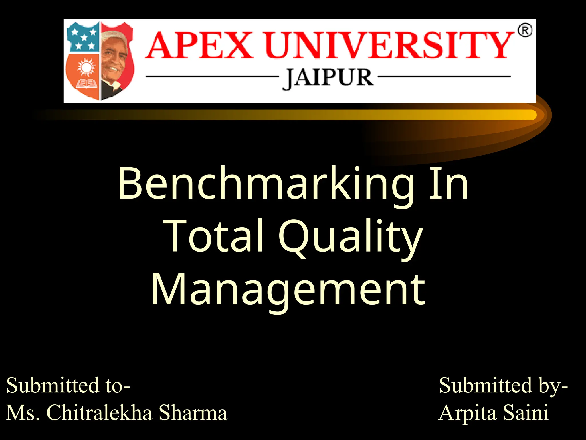 Submitted to- Submitted by-
Ms. Chitralekha Sharma Arpita Saini
Benchmarking In
Total Quality
Management
 