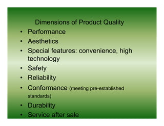 Dimensions of Product Quality
•   Performance
•   Aesthetics
    A th ti
•   Special features: convenience, high
    techn...