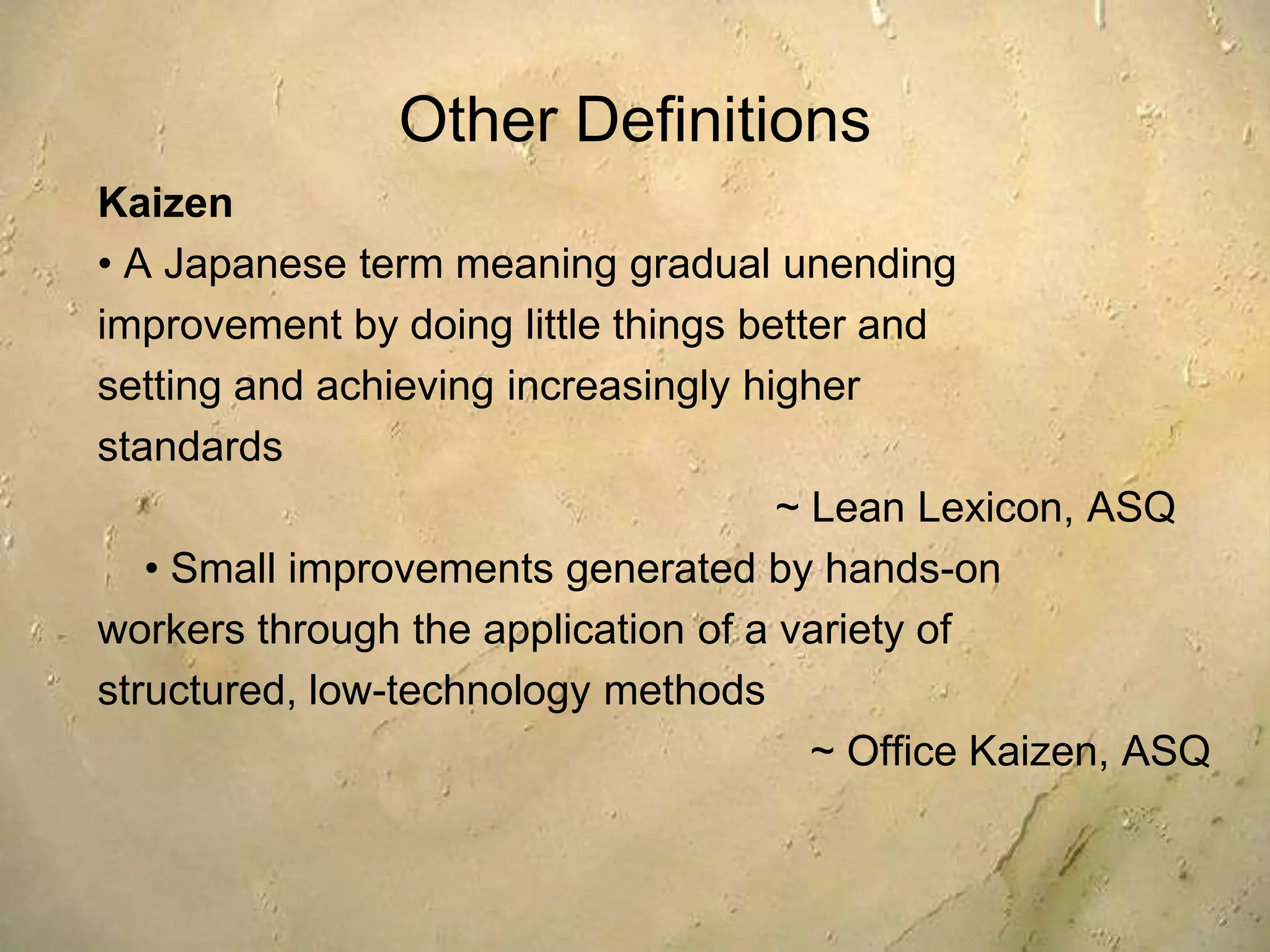 It eliminates waste by empowering people with tools and provides methodology for uncovering improvement opportunities and making small changes.