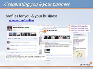 // separating you & your business

 profiles for you & your business
   google.com/profiles
 