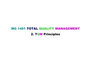 MG 1401 TOTAL QUALITY MANAGEMENT
         2. TQM Principles
 