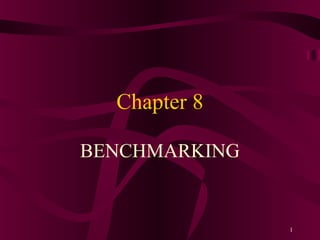 Chapter 8

BENCHMARKING


               1
 