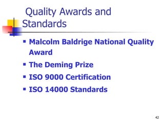 Quality Awards and Standards Malcolm Baldrige National Quality Award The Deming Prize  ISO 9000 Certification ISO 14000 Standards 