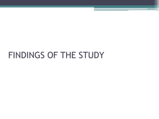 FINDINGS OF THE STUDY
 