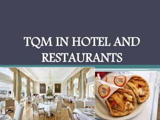 TQM IN HOTEL AND
RESTAURANTS
 
