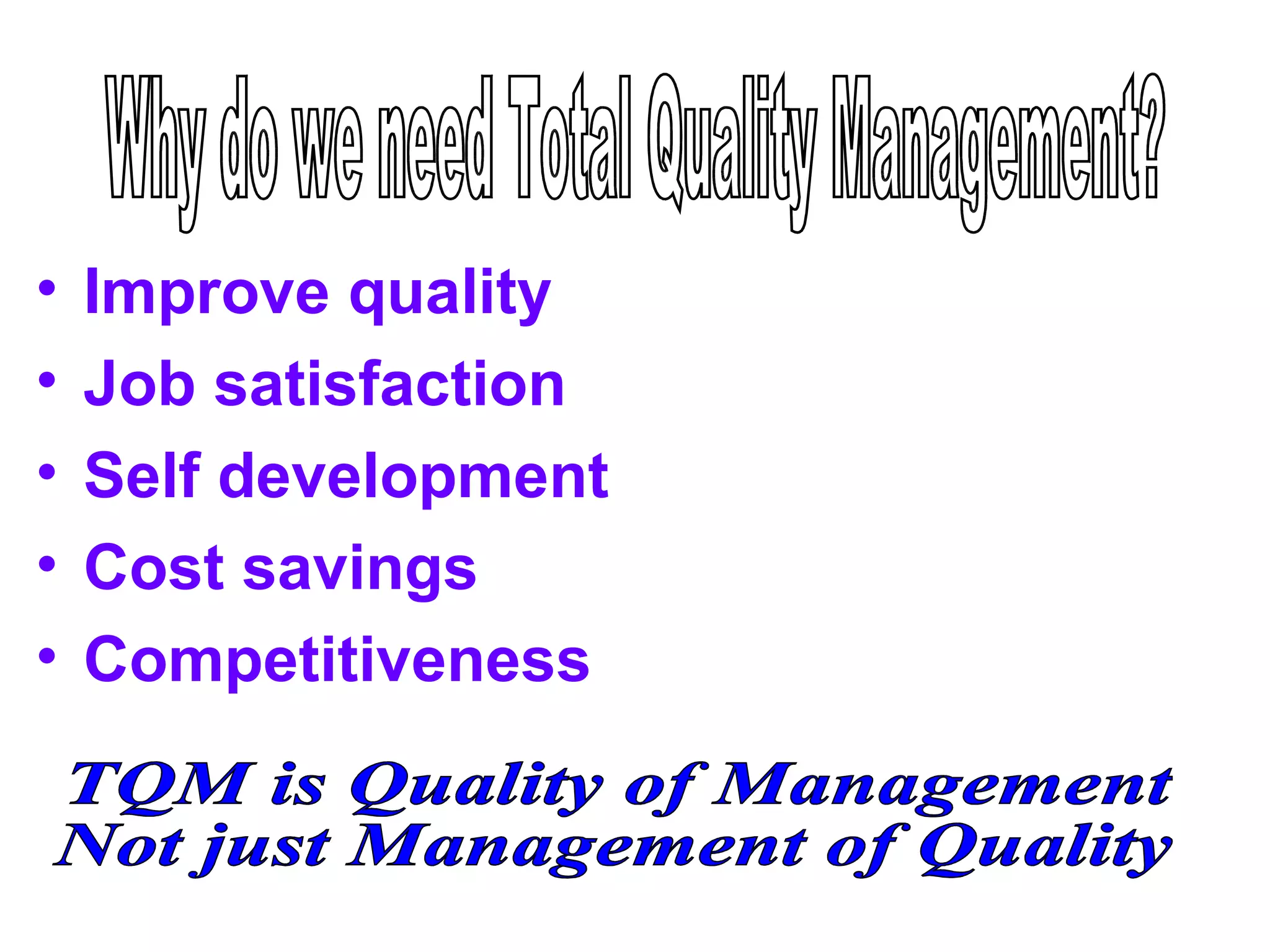 •   Improve quality
•   Job satisfaction
•   Self development
•   Cost savings
•   Competitiveness
 