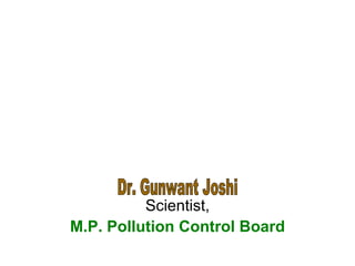 Scientist,
M.P. Pollution Control Board
 