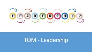 TQM - Leadership
 