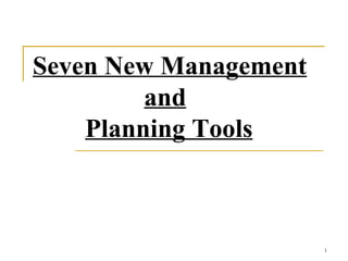 Seven New Management   and   Planning Tools 