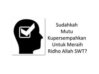 SudahkahMutuKupersempahkanUntukMeraihRidho Allah SWT?