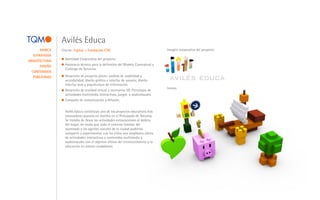 Avilés Educa
       MARCA    Cliente: Fujitsu > Fundación CTIC                                 Imagén corporativa del proyecto
   ESTRATEGIA
                  Identidad Corporativa del proyecto.
ARQUITECTURA
       DISEÑO     Asistencia técnica para la definición del Modelo Conceptual y
                  Catálogo de Servicios.
  CONTENIDOS
   PUBLICIDAD     Desarrollo de proyecto piloto: análisis de usabilidad y
                  accesibilidad, diseño gráfico e interfaz de usuario, diseño
                  interfaz web y arquitectura de información.
                                                                                  Iconos
                  Desarrollo de realidad virtual y escenarios 3D. Prototipos de
                  actividades multimedia interactivas, juegos y audiovisuales.
                  Campaña de comunicación y difusión.


                  Avilés Educa constituyó uno de los proyectos educativos más
                  innovadores puestos en marcha en el Principado de Asturias.
                  Se trataba de llevar las actividades extraescolares al ámbito
                  del hogar, de modo que todo el entorno familiar del
                  alumnado y los agentes sociales de la ciudad pudieran
                  compartir y experimentar con los niños una amplísima oferta
                  de actividades interactivas y contenidos multimedia y
                  audiovisuales con el objetivo último del entretenimiento y la
                  educación en valores ciudadanos.
 