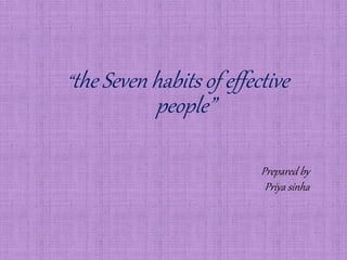 “the Seven habits of effective
people”
Prepared by
Priya sinha
 