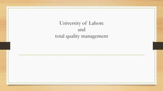 University of Lahore
and
total quality management
 