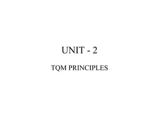 UNIT - 2
TQM PRINCIPLES
 