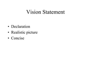 Vision Statement
• Declaration
• Realistic picture
• Concise
 