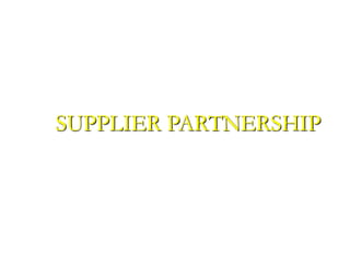 SUPPLIER PARTNERSHIP
 