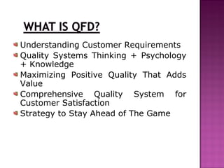 Understanding Customer Requirements
Quality Systems Thinking + Psychology
+ Knowledge
Maximizing Positive Quality That Adds
Value
Comprehensive Quality System for
Customer Satisfaction
Strategy to Stay Ahead of The Game
 
