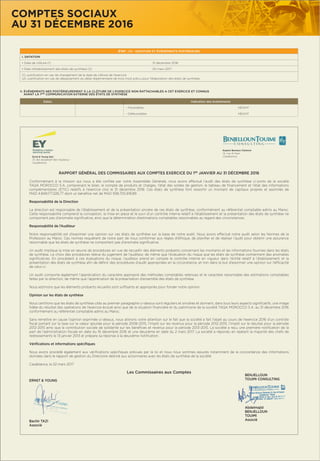 RAPPORT GÉNÉRAL DES COMMISSAIRES AUX COMPTES EXERCICE DU 1ER
JANVIER AU 31 DÉCEMBRE 2016
Conformément à la mission qui nous a été conﬁée par votre Assemblée Générale, nous avons effectué l’audit des états de synthèse ci-joints de la société
TAQA MOROCCO S.A. comprenant le bilan, le compte de produits et charges, l’état des soldes de gestion, le tableau de ﬁnancement et l’état des informations
complémentaires (ETIC) relatifs à l’exercice clos le 31 décembre 2016. Ces états de synthèse font ressortir un montant de capitaux propres et assimilés de
MAD 4.849.177.226,77 dont un bénéﬁce net de MAD 938.705.619,89.
Responsabilité de la Direction
La direction est responsable de l’établissement et de la présentation sincère de ces états de synthèse, conformément au référentiel comptable admis au Maroc.
Cette responsabilité comprend la conception, la mise en place et le suivi d’un contrôle interne relatif à l’établissement et la présentation des états de synthèse ne
comportant pas d’anomalie signiﬁcative, ainsi que la détermination d’estimations comptables raisonnables au regard des circonstances.
Responsabilité de l’Auditeur
Notre responsabilité est d’exprimer une opinion sur ces états de synthèse sur la base de notre audit. Nous avons effectué notre audit selon les Normes de la
Profession au Maroc. Ces normes requièrent de notre part de nous conformer aux règles d’éthique, de planiﬁer et de réaliser l’audit pour obtenir une assurance
raisonnable que les états de synthèse ne comportent pas d’anomalie signiﬁcative.
Un audit implique la mise en œuvre de procédures en vue de recueillir des éléments probants concernant les montants et les informations fournies dans les états
de synthèse. Le choix des procédures relève du jugement de l’auditeur, de même que l’évaluation du risque que les états de synthèse contiennent des anomalies
signiﬁcatives. En procédant à ces évaluations du risque, l’auditeur prend en compte le contrôle interne en vigueur dans l’entité relatif à l’établissement et la
présentation des états de synthèse aﬁn de déﬁnir des procédures d’audit appropriées en la circonstance, et non dans le but d’exprimer une opinion sur l’efﬁcacité
de celui-ci.
Un audit comporte également l’appréciation du caractère approprié des méthodes comptables retenues et le caractère raisonnable des estimations comptables
faites par la direction, de même que l’appréciation de la présentation d’ensemble des états de synthèse.
Nous estimons que les éléments probants recueillis sont sufﬁsants et appropriés pour fonder notre opinion.
Opinion sur les états de synthèse
Nous certiﬁons que les états de synthèse cités au premier paragraphe ci-dessus sont réguliers et sincères et donnent, dans tous leurs aspects signiﬁcatifs, une image
ﬁdèle du résultat des opérations de l’exercice écoulé ainsi que de la situation ﬁnancière et du patrimoine de la société TAQA MOROCCO S.A. au 31 décembre 2016
conformément au référentiel comptable admis au Maroc.
Sans remettre en cause l’opinion exprimée ci-dessus, nous attirons votre attention sur le fait que la société a fait l’objet au cours de l’exercice 2016 d’un contrôle
ﬁscal portant sur la taxe sur la valeur ajoutée pour la période 2008-2015, l’impôt sur les revenus pour la période 2012-2015, l’impôt sur le résultat pour la période
2012-2015 ainsi que la contribution sociale de solidarité sur les bénéﬁces et revenus pour la période 2013-2015. La société a reçu une première notiﬁcation de la
part de l’administration ﬁscale en date du 16 décembre 2016 et une deuxième en date du 2 mars 2017. La société a répondu en rejetant la majorité des chefs de
redressements le 13 janvier 2013 et prépare sa réponse à la deuxième notiﬁcation.
Vériﬁcations et informations spéciﬁques
Nous avons procédé également aux vériﬁcations spéciﬁques prévues par la loi et nous nous sommes assurés notamment de la concordance des informations
données dans le rapport de gestion du Directoire destiné aux actionnaires avec les états de synthèse de la société.
Casablanca, le 22 mars 2017
Les Commissaires aux Comptes
ERNST & YOUNG
Bachir TAZI
Associé
Espace Bureaux Clarence
13, rue Al Kasr
CasablancaErnst & Young Sarl
37, Bd Abdellatif Ben Kaddour
Casablanca
BENJELLOUN
TOUIMI CONSULTING
Abdelmajid
BENJELLOUN
TOUIMI
Associé
COMPTES SOCIAUX
AU 31 DÉCEMBRE 2016
II. ÉVÉNEMENTS NES POSTÉRIEUREMENT À LA CLÔTURE DE L’EXERCICE NON RATTACHABLES A CET EXERCICE ET CONNUS
AVANT LA 1ÈRE
COMMUNICATION EXTERNE DES ÉTATS DE SYNTHÈSE
Dates Indication des événements
- Favorables NÉANT
- Défavorables NÉANT
ÉTAT : C5 - DATATION ET ÉVÉNEMENTS POSTÉRIEURS
I. DATATION
• Date de clôture (1) 31 décembre 2016
• Date d’établissement des états de synthèse (2) 20 mars 2017
(1) Justiﬁcation en cas de changement de la date de clôture de l’exercice
(2) Justiﬁcation en cas de dépassement du délai réglementaire de trois mois prévu pour l’élaboration des états de synthèse
 