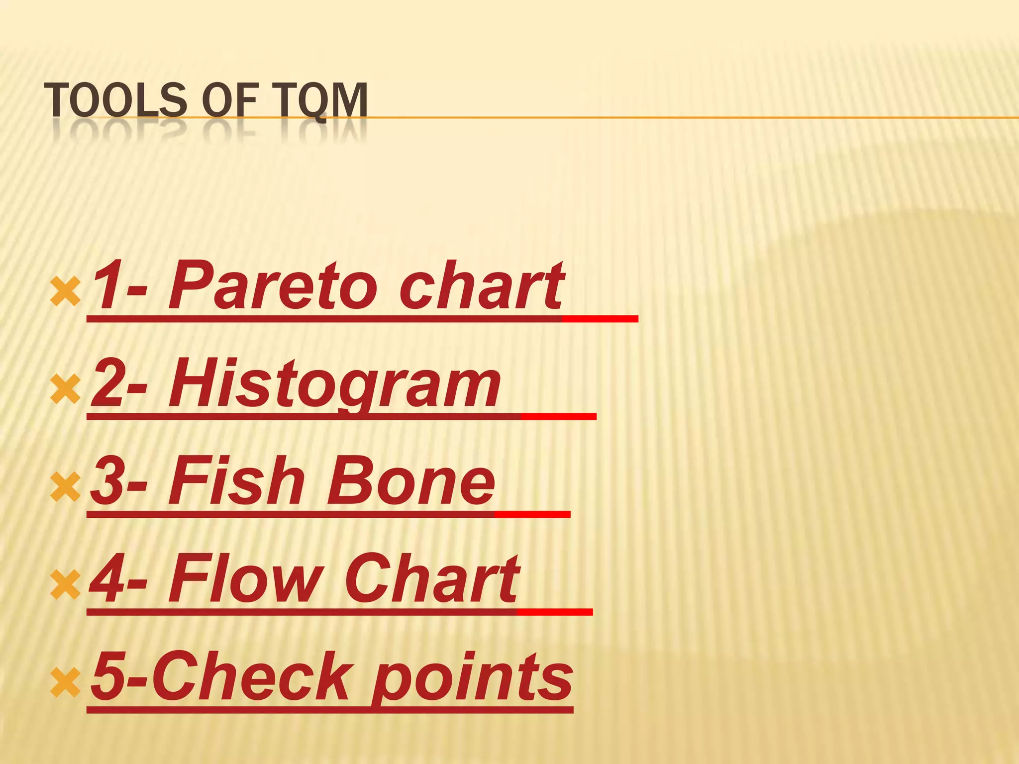 TOOLS OF TQM


1- Pareto chart
2- Histogram

3- Fish Bone

4- Flow Chart

5-Check points
 