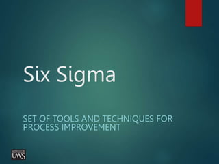 Six Sigma
SET OF TOOLS AND TECHNIQUES FOR
PROCESS IMPROVEMENT
 