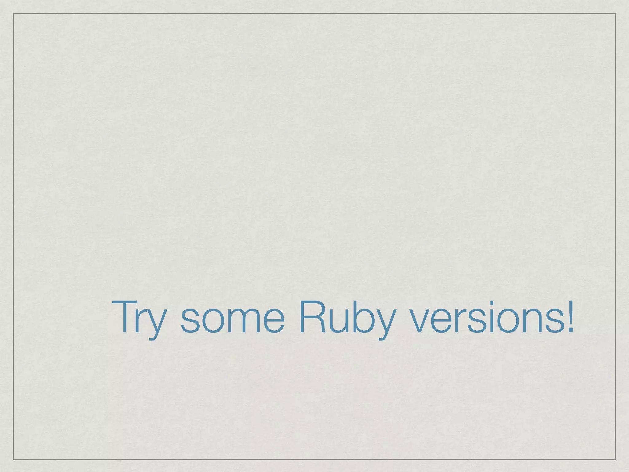 Try some Ruby versions! 
