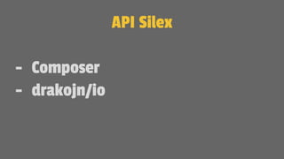 API Silex
- Composer
- drakojn/io
 