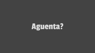 Aguenta?
 