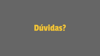 Dúvidas?
 