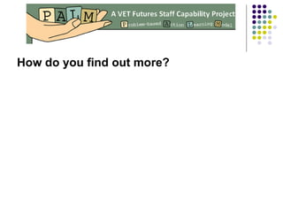 How do you find out more? 