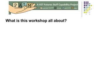 What is this workshop all about? 