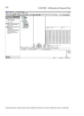 CAD/TQS – Edificações de Pequeno Porte
TQS Informática Ltda. Rua dos Pinheiros 706 c/2 05422-001 São Paulo SP Tel (0xx11) 3083-2722 Fax (0xx11) 3083-2798
228
 