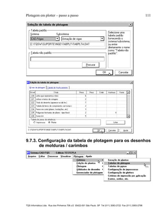 Plotagem em plotter – passo a passo 111
TQS Informática Ltda. Rua dos Pinheiros 706 c/2 05422-001 São Paulo SP Tel (011) 3083-2722 Fax (011) 3083-2798
9.7.3. Configuração da tabela de plotagem para os desenhos
de molduras / carimbos
 