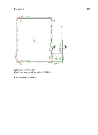 Exemplo 1 113
(2) Clique sobre a VR7.
(3) Clique sobre a VR8 e tecle <ENTER>.
E os contornos inferiores:
 