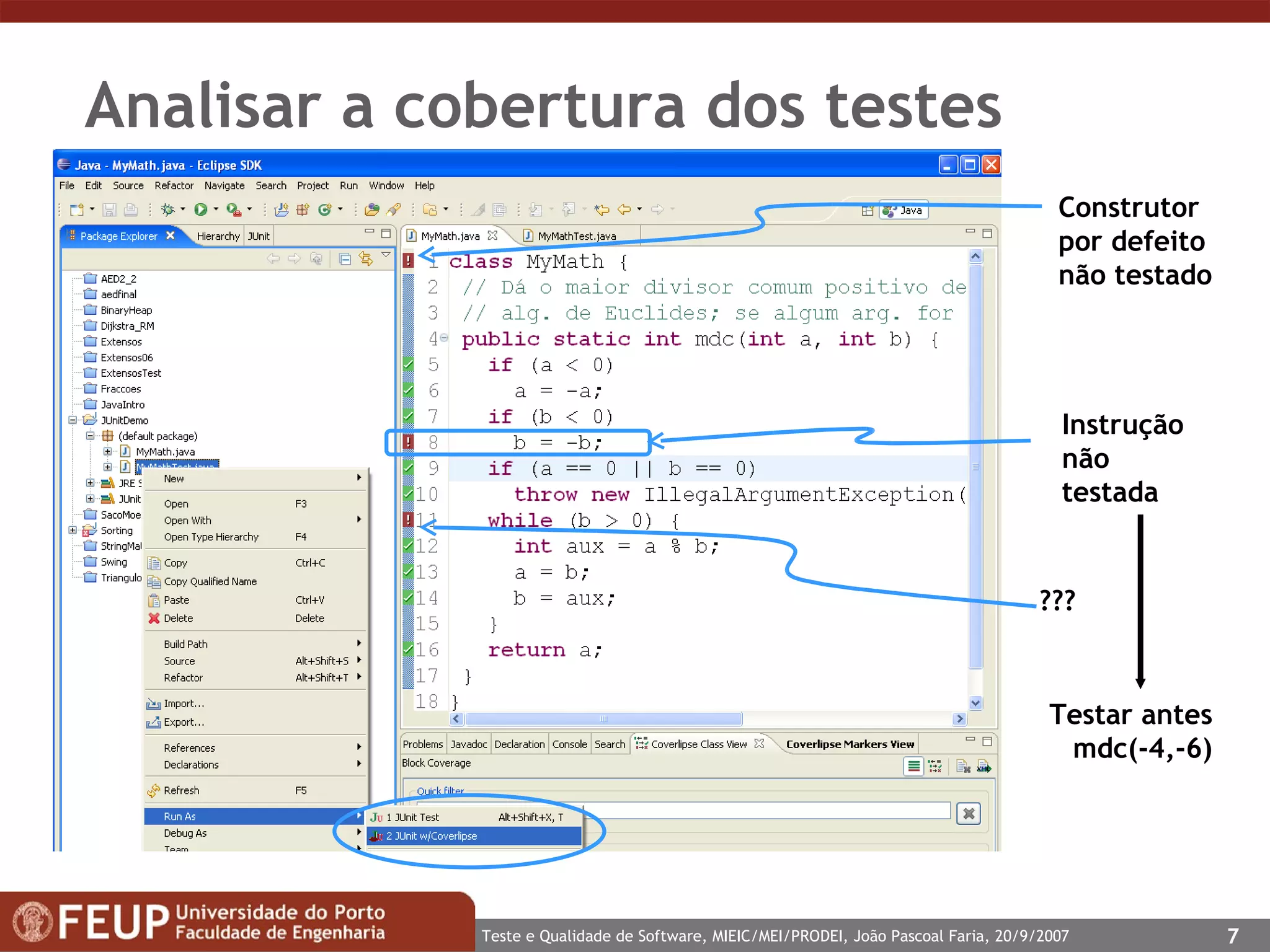 Analisar a cobertura dos testes Instrução não testada Construtor por defeito não testado ??? Testar antes mdc(-4,-6) 