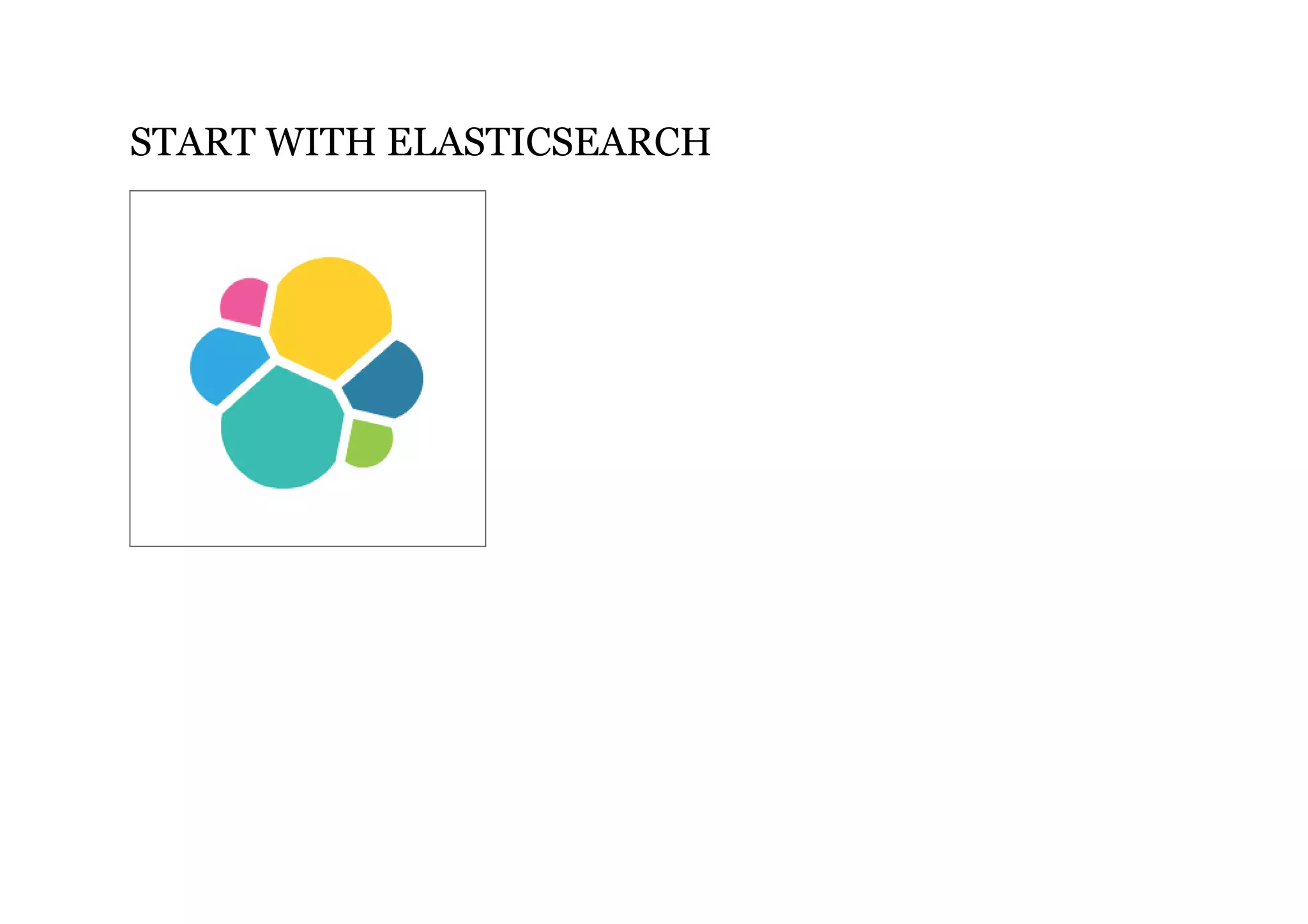 START WITH ELASTICSEARCH
 