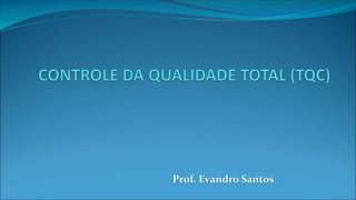 Prof. Evandro Santos
 
