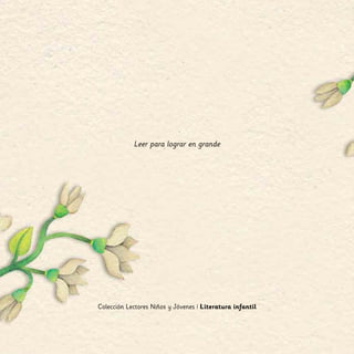 Leer para lograr en grande
Colección Lectores Niños y Jóvenes | Literatura infantil
 