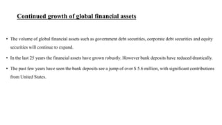 Continued growth of global financial assets
• The volume of global financial assets such as government debt securities, co...
