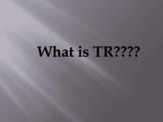 What is TR????
 